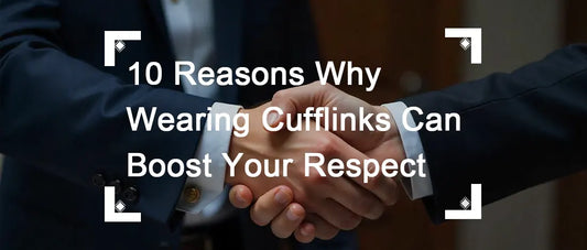 10 Reasons Why Wearing Cufflinks Can Boost Your Respect and Style