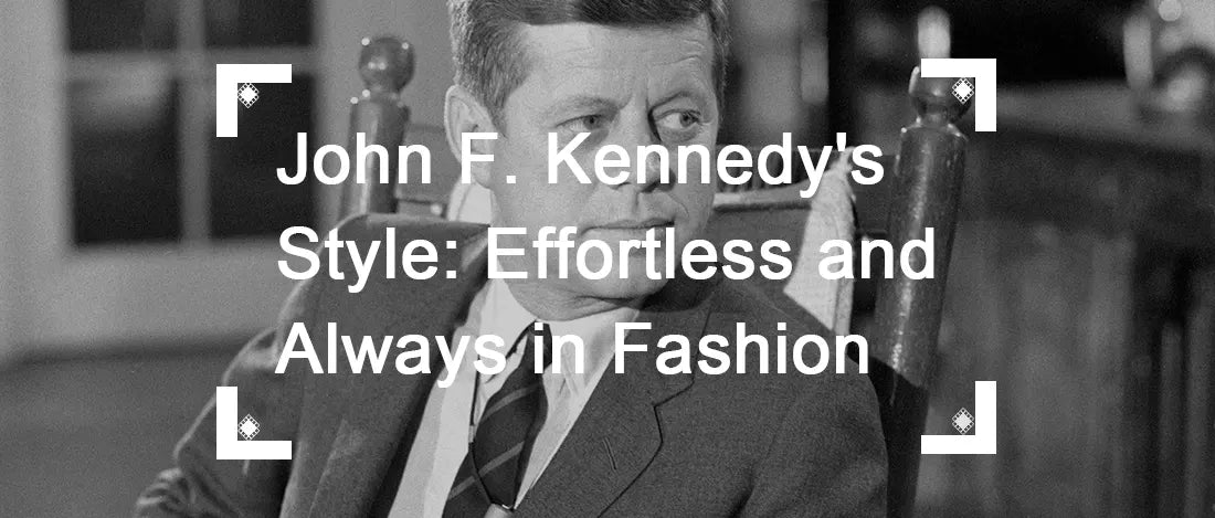 John F. Kennedy's Style Effortless and Always in Fashion