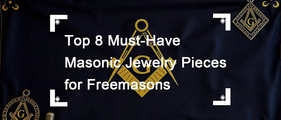 Top 8 Must-Have Masonic Jewelry Pieces for Freemasons